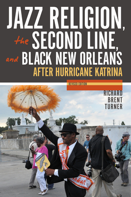 Jazz Religion, the Second Line, and Black New Orleans, New Edition: After Hurricane Katrina - Turner, Richard Brent, Professor