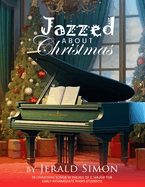 Jazzed about Christmas: 18 Christmas Songs in the Key of C Major for Early Intermediate Piano Students