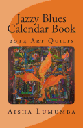 Jazzy Blues Calendar Book: 2014 Art Quilts