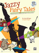 Jazzy Fairy Tales: A Resource Guide for Introducing Jazz Music to Young Children, Book & CD