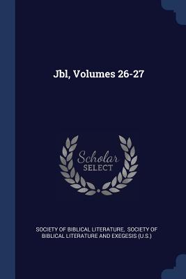 Jbl, Volumes 26-27 - Society of Biblical Literature (Creator), and Society of Biblical Literature and Exeg (Creator)