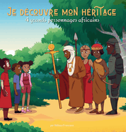 Je dcouvre mon hritage: 4 grands personnages africains