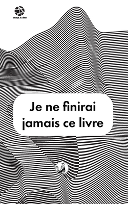 Je ne finirai jamais ce livre - Clavel, Lucas (Contributions by), and Artdesmaux, Camille (Preface by), and Vague ? l'?me, Adrien