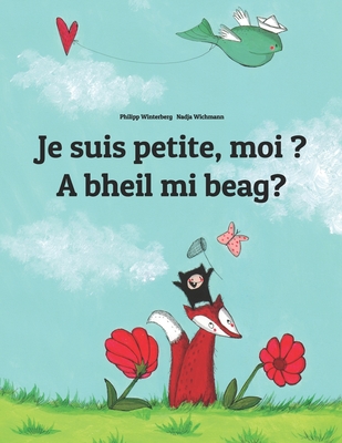 Je suis petite, moi ? A bheil mi beag?: Un livre d'images pour les enfants (Edition bilingue fran?ais-?cossais/erse) - Wichmann, Nadja (Illustrator), and Wuillemin, Laurence (Translated by), and Macrisnidh, Steaphan (Translated by)