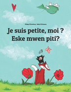 Je suis petite, moi ? Eske mwen piti?: Un livre d'images pour les enfants (Edition bilingue fran?ais-cr?ole ha?tien)