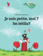 Je suis petite, moi ? Im leitila?: Un livre d'images pour les enfants (Edition bilingue fran?ais-gotique)