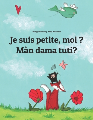 Je suis petite, moi ? Mn dama tuti?: Un livre d'images pour les enfants (Edition bilingue fran?ais-wolof) - Wuillemin, Laurence (Translated by), and Gramm, Anta (Translated by), and Mbengue, Cheikh Maba (Translated by)