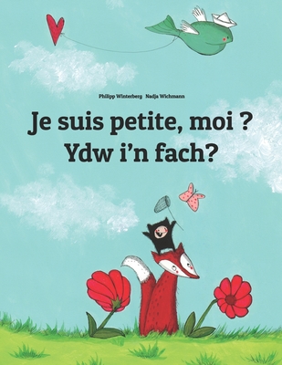 Je suis petite, moi ? Ydw i'n fach?: Un livre d'images pour les enfants (Edition bilingue fran?ais-gallois) - Wichmann, Nadja (Illustrator), and Wuillemin, Laurence (Translated by), and Davis, Mathew (Translated by)