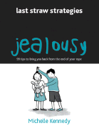 Jealousy: 99 Tips to Bring You Back from the End of Your Rope
