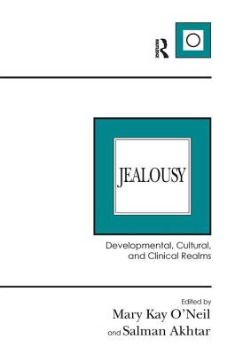 Jealousy: Developmental, Cultural, and Clinical Realms - O'Neil, Mary Kay (Editor), and Akhtar, Salman (Editor)