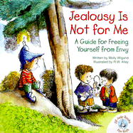 Jealousy Is Not for Me: A Guide for Freeing Yourself from Envy