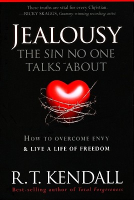 Jealousy--The Sin No One Talks about: How to Overcome Envy and Live a Life of Freedom - Kendall, R T, Dr.