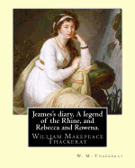 Jeames's Diary, a Legend of the Rhine, and Rebecca and Rowena. by: W. M. Thackeray: William Makepeace Thackeray (18 July 1811 - 24 December 1863) Was an English Novelist of the 19th Century.