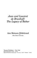 Jean and Laurent de Brunhoff: The Legacy of Babar - Hildebrand, Ann