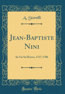 Jean-Baptiste Nini: Sa Vie Sa Oeuvre, 1717-1786 (Classic Reprint)