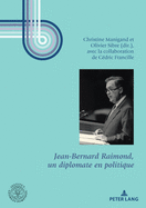 Jean-Bernard Raimond, Un Diplomate En Politique: Pr?face d'Hubert V?drine Et Conclusion d'?douard Balladur