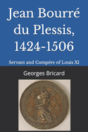 Jean Bourr? du Plessis, 1424-1506: Servant and Comp?re of Louis XI