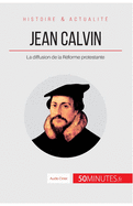 Jean Calvin: La diffusion de la R?forme protestante