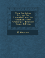 Jean Dominique Larrey: Ein Lebensbild Aus Der Geschichte Der Chirurgie