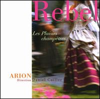 Jean-Fry Rebel: Les Plaisirs champtres - Arion; Daniel Cuiller (conductor)
