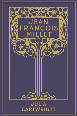 Jean Franois Millet: his Life and Letters - Gioffredi, Michael W (Editor), and Cartwright, Julia