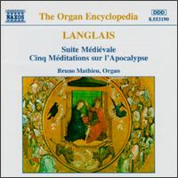 Jean Langlais: Suite Mdivale; Cinq Mditations sur l' Apocalypse - Bruno Mathieu (organ)