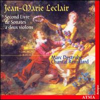 Jean-Marie Leclair: Second Livre de Sonates  deux violons - Chantal Remillard (violin); Marc Destrube (violin)