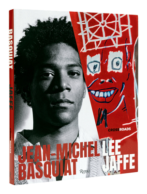 Jean-Michel Basquiat: Crossroads - Jaffe, Lee, and Sirmans, Franklin (Foreword by), and Almiron, J Faith (Contributions by)