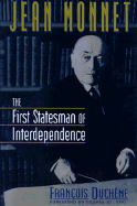 Jean Monnet: The First Statesman of Interdependence - Duchene, Francois