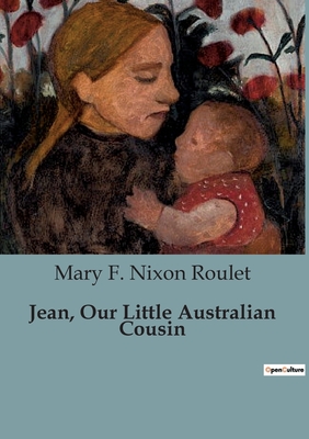 Jean, Our Little Australian Cousin - F Nixon Roulet, Mary