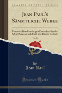 Jean Paul's Smmtliche Werke, Vol. 23: Unter Des Durchlauchtigen Deutschen Bundes Schutz Gegen Nachdruck Und Dessen Verkauf (Classic Reprint)