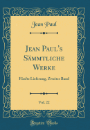 Jean Paul's S?mmtliche Werke, Vol. 22: F?nfte Lieferung, Zweites Band (Classic Reprint)