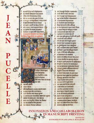 Jean Pucelle: Innovation and Collaboration in Manuscript Painting - Pyun, Kyunghee (Editor), and Russakoff, Anna (Editor)