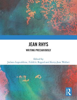 Jean Rhys: Writing Precariously - Lopoukhine, Juliana (Editor), and Regard, Frdric (Editor), and Wallart, Kerry-Jane (Editor)