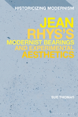 Jean Rhys's Modernist Bearings and Experimental Aesthetics - Thomas, Sue, and Feldman, Matthew (Editor), and Tonning, Erik (Editor)