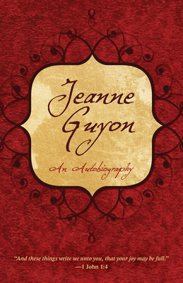 Jeanne Guyon: An Autobiography - Guyon, Madame Jeanne