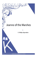 Jeanne of the Marshes - Oppenheim, E Phillips