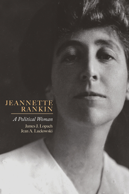 Jeannette Rankin: A Political Woman - Lopach, James J