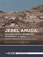 Jebel Aruda: An Uruk period temple and settlement in Syria: Volume I: Excavation and Material Culture