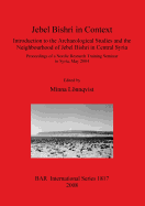 Jebel Bishri in Context: Introduction to the Archaeological Studies and the Neighbourhood of Jebel Bishri in Central Syria