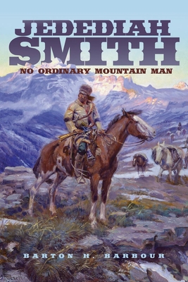 Jedediah Smith: No Ordinary Mountain Man - Barbour, Barton H