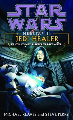 Jedi Healer: Star Wars Legends (Medstar, Book II) - Reaves, Michael, and Perry, Steve
