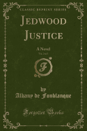 Jedwood Justice, Vol. 2 of 3: A Novel (Classic Reprint)