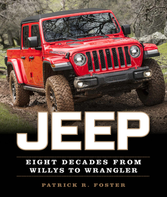 Jeep: Eight Decades from Willys to Wrangler - Foster, Patrick R