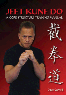 Jeet Kune Do: A Core Structure Training Manual