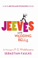 Jeeves and the Wedding Bells: A New Jeeves and Wooster Novel: An Homage to P. G. Wodehouse