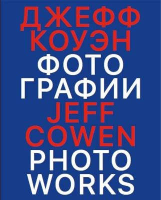 Jeff Cowen: Photoworks - Cowen, Jeff (Artist), and Berg, Nanda van den (Text by), and Hofmann-Johnson, Barbara (Text by)