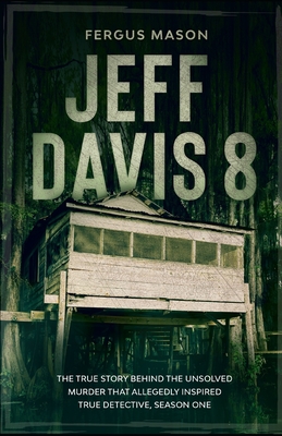 Jeff Davis 8: The True Story Behind the Unsolved Murder That Allegedly Inspired True Detective, Season One - Mason, Fergus