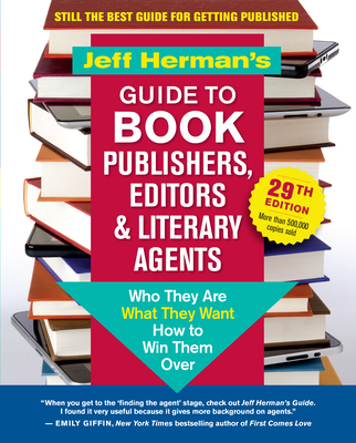 Jeff Herman's Guide to Book Publishers, Editors & Literary Agents, 29th Edition: Who They Are, What They Want, How to Win Them Over - Herman, Jeff