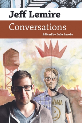 Jeff Lemire: Conversations - Jacobs, Dale (Editor)